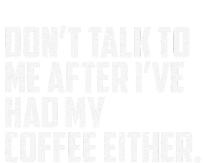 DonT Talk To Me After I’Ve Had My Coffee Either Funny Cooling Performance Crew T-Shirt