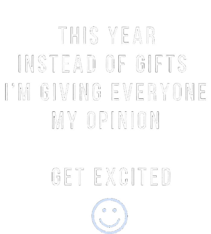 This Year Instead Of Gifts IM Giving Everyone My Opinion T-Shirt