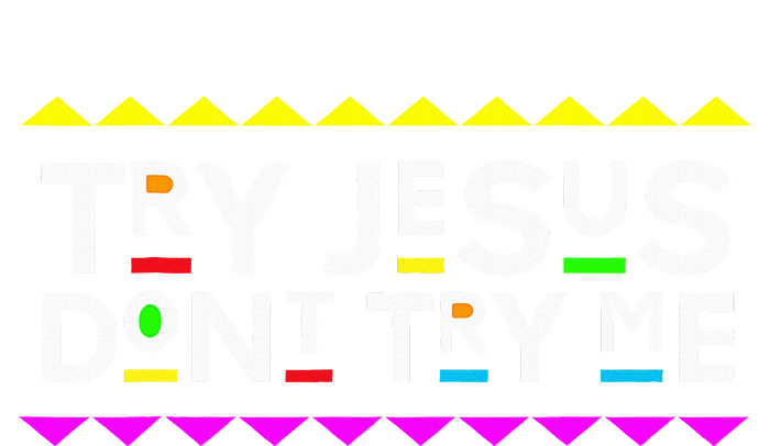 Try Jesus DonT Try Me Retro 90S Style T-Shirt