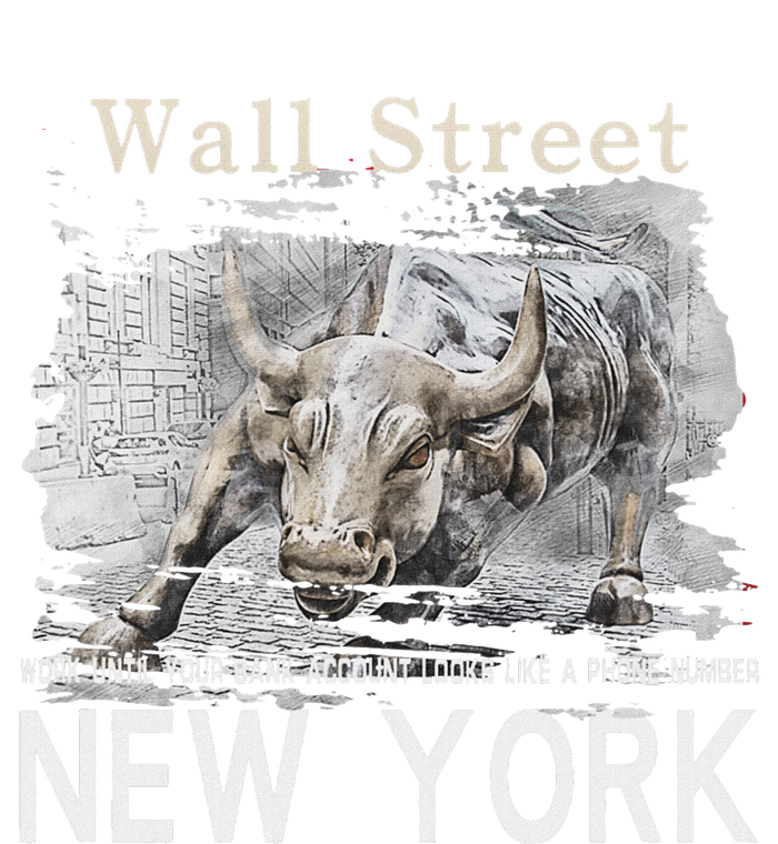 Wall Street New York Work Until Your Bank Account Looks Like Tie-Dye T-Shirt