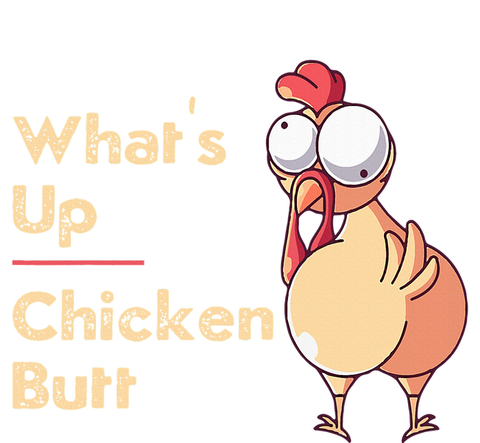 WhatS Up Chicken Butt Funny Quotes Sayings Joke Word Pun T-Shirt