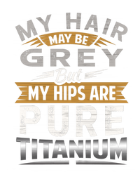 Hip Replacet Surgery My Hair May Be Gray Hip Surgery Gift Cute Gift T-Shirt