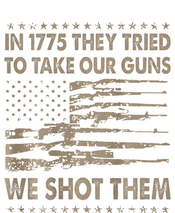 In 1775 They Tried To Take Our Guns We Shot Them T-Shirt