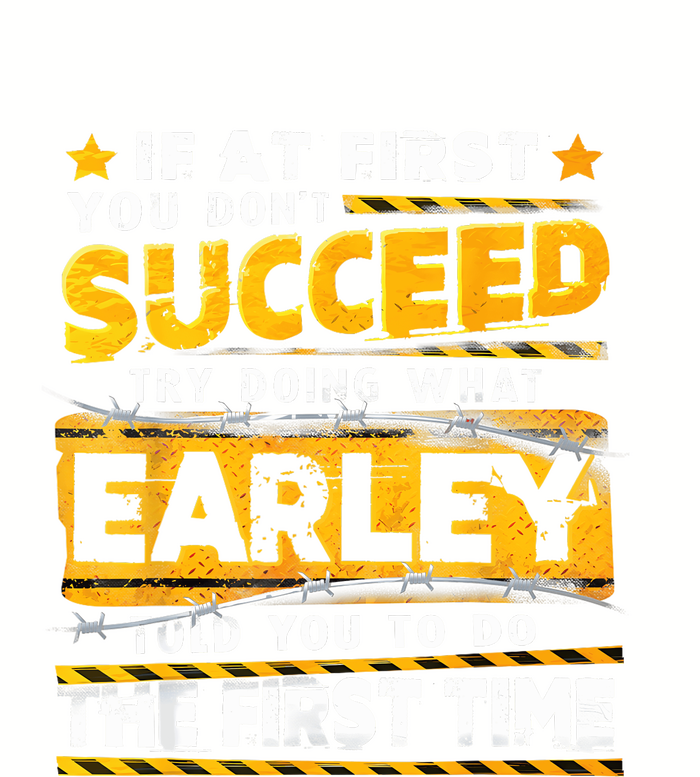 If At First You DonT Succeed Try Doing What Earley T-Shirt