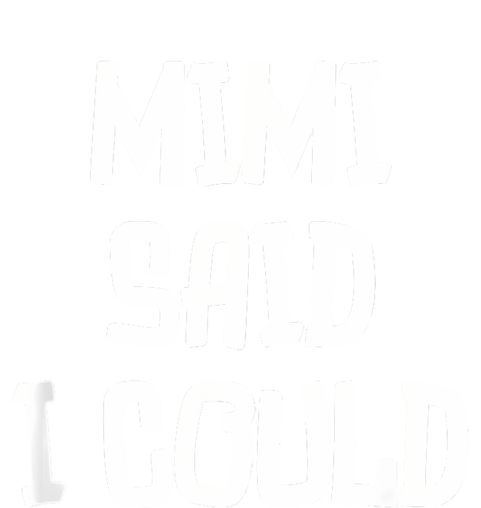 Mimi Said I Could Funny Grandmother T-Shirt