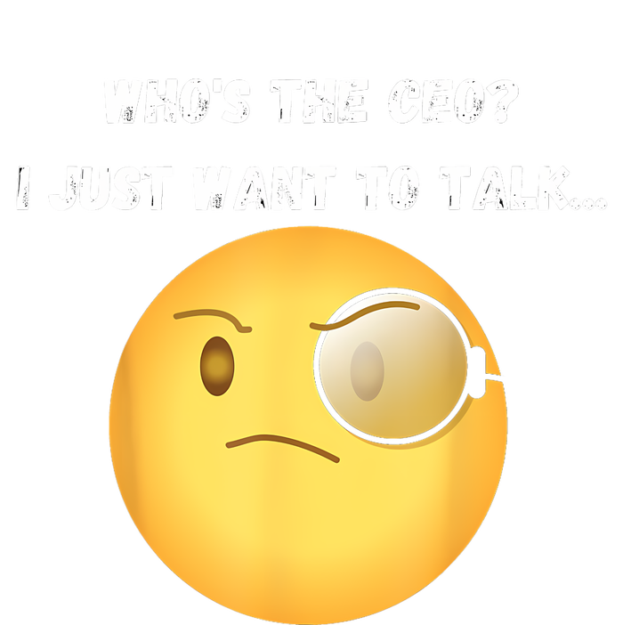 WhoS The Ceo I Just Want To Talk...Funny Witty Humorous T-Shirt