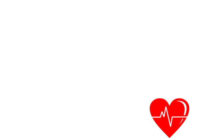 ItS A Beautiful Day To Save Lives Funny Nurse Careers Nurse Gift T-Shirt