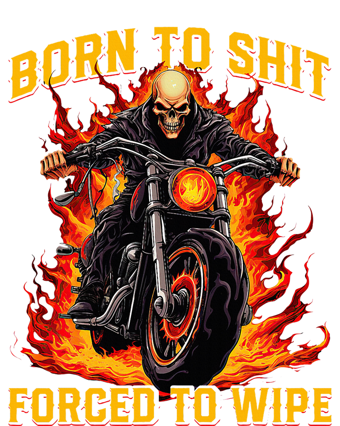 Born To Shit Forced To Wipe Funny Meme Riding Motocross Coaster