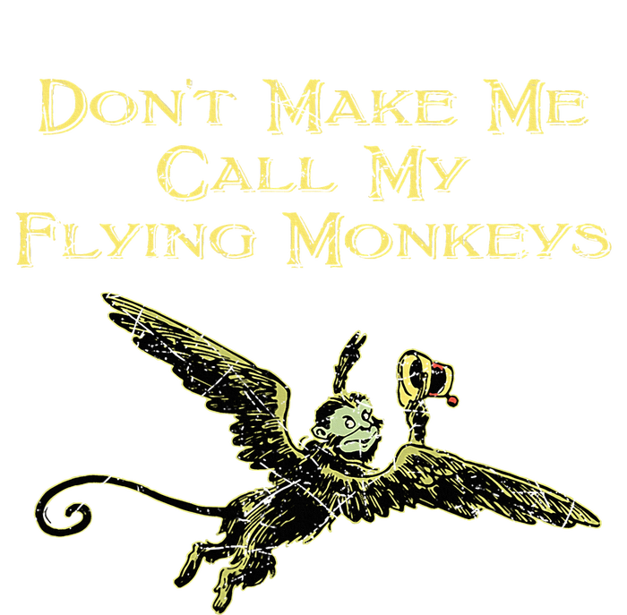 DonT Make Me Call My Flying Monkeys T-Shirt