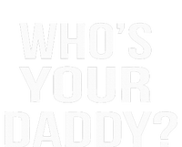 WhoS Your Daddy Funny Sarcastic Novelty Saying T-Shirt