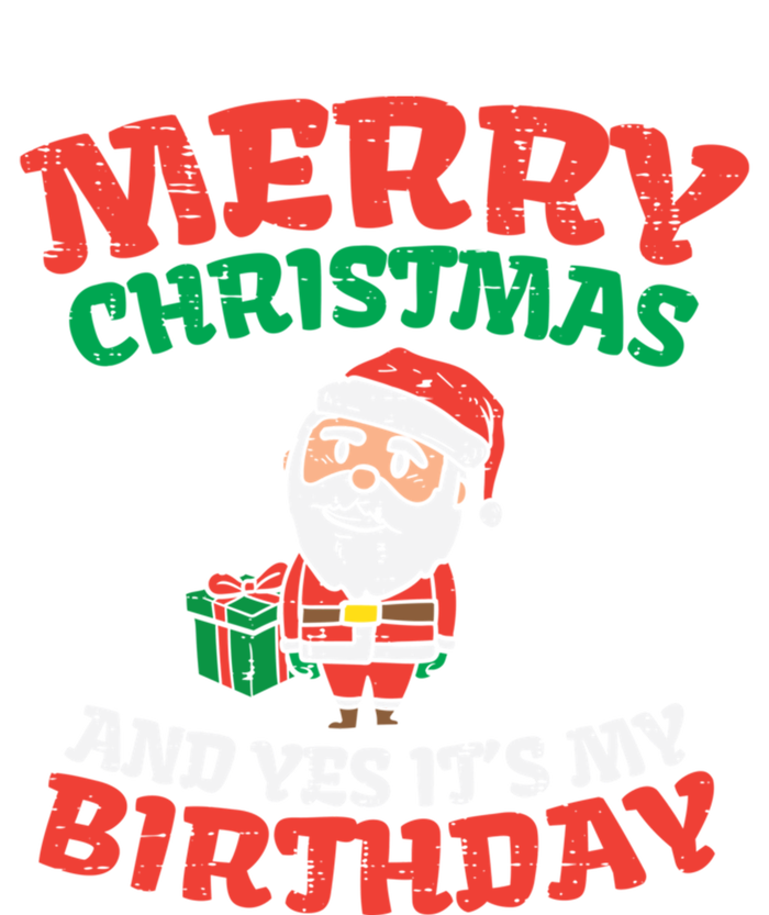 Merry Christmas And Yes Its My Birthday Born On Xmas Gift T-Shirt