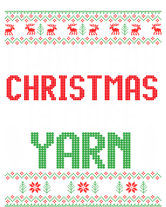 All I Want Is More Yarn Knitting Crocheting Ugly Christmas Funny Gift T-Shirt