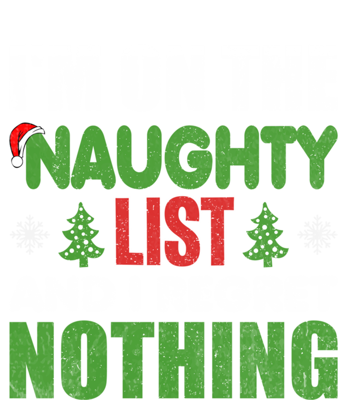 IM On The Naughty List And I Regret Nothing Christmas Funny Gift T-Shirt