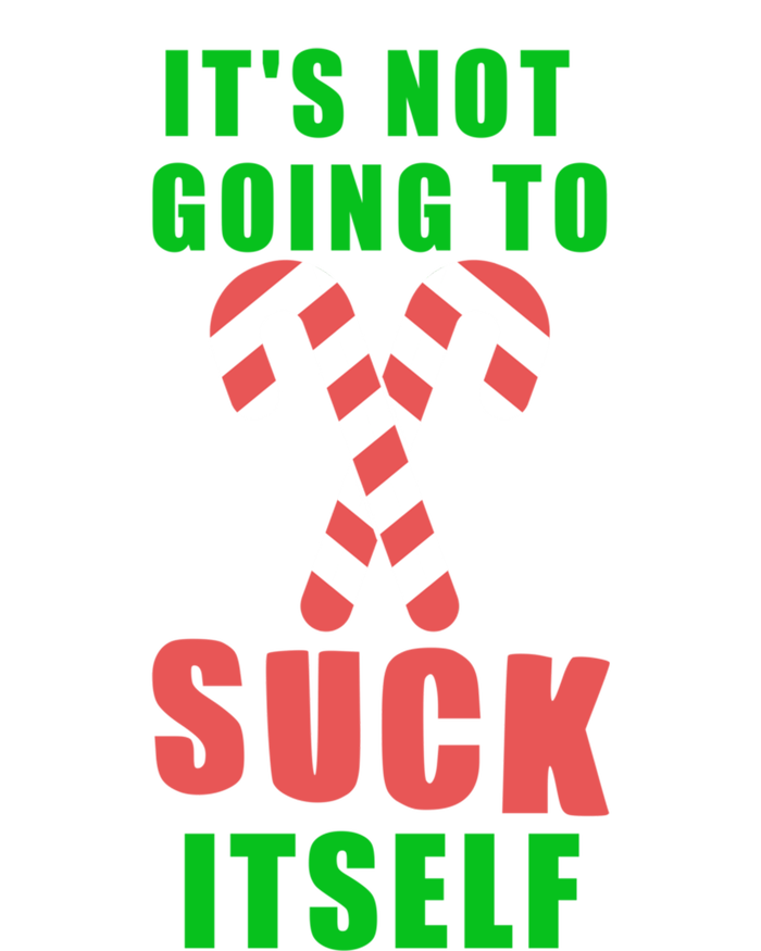 Its Not Going To Suck Itself Funny Inappropriate Xmas Gift T-Shirt