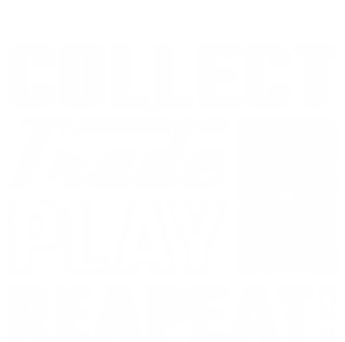 Collect Trade Play Repeat Trading Card Game Meaningful Gift T-Shirt