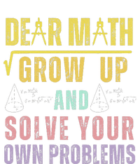 Dear Math Grow Up And Solve Your Own Problems Math Saying T-Shirt