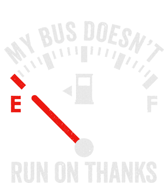 My Bus DoesnT Run On Thanks Bus Driver Quote Fuel Gauge Sweatshirt