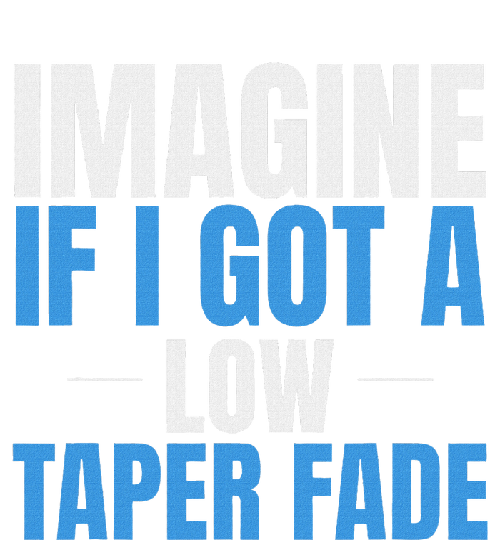 Imagine If I Got A Low Taper Fade Funny Ironic Meme T-Shirt