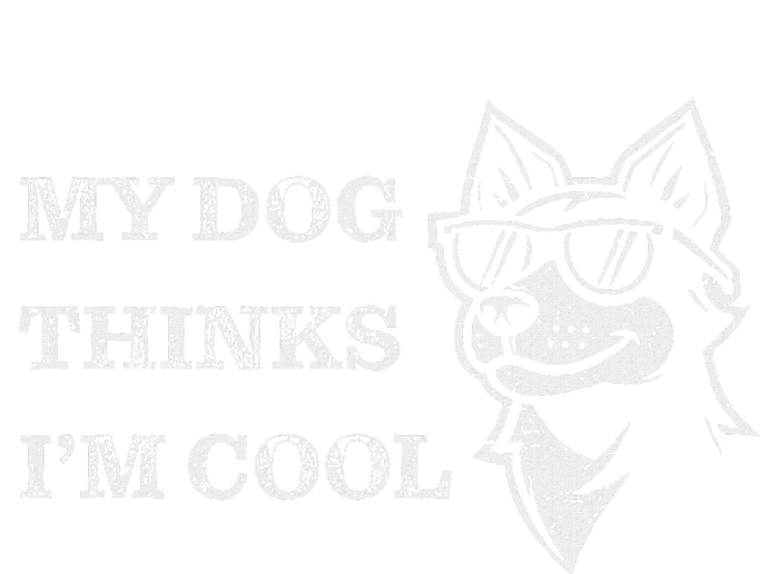 My Dog Thinks IM Cool Funny Dog Lover Pet Owner T-Shirt