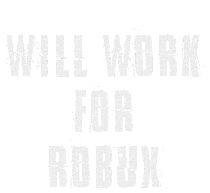 Saying I Will Work For Robux T-Shirt