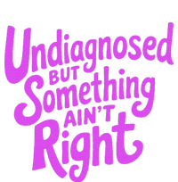 Undiagnosed But Something AinT Right T-Shirt