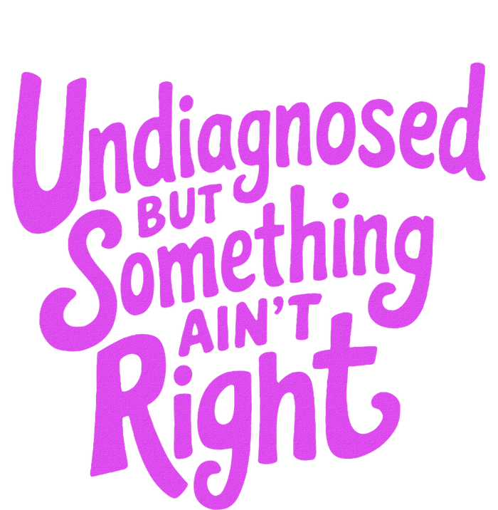 Undiagnosed But Something AinT Right T-Shirt