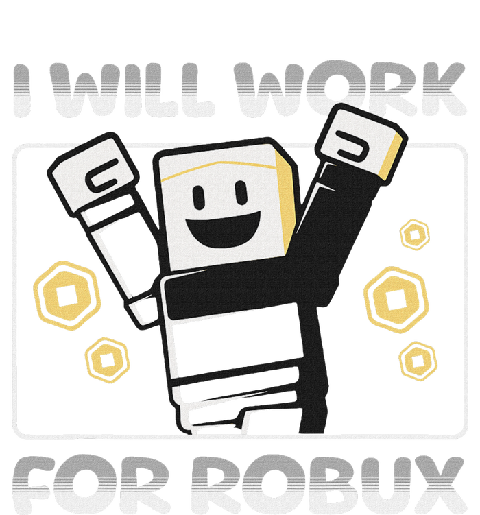 I Will Work For Robux Funny Gamer T-Shirt