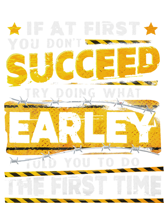 If At First You DonT Succeed Try Doing What Earley T-Shirt