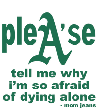 Mom Jeans Please Tell Me Why IM So Afraid Of Dying Alone T-Shirt