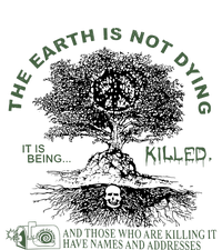 The Earth Is Not Dying It Is Being Killed T-Shirt