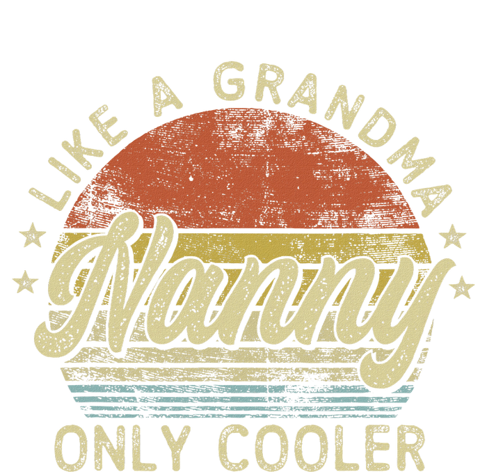 Nanny Like A Grandma Only Cooler MotherS Day Nanny T-Shirt