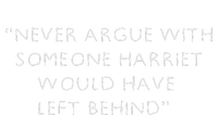 Never Argue With Someone Harriet Would Have Left Behind T-Shirt