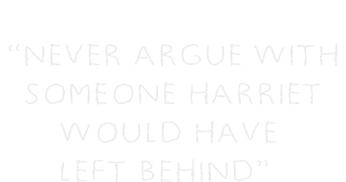 Never Argue With Someone Harriet Would Have Left Behind T-Shirt