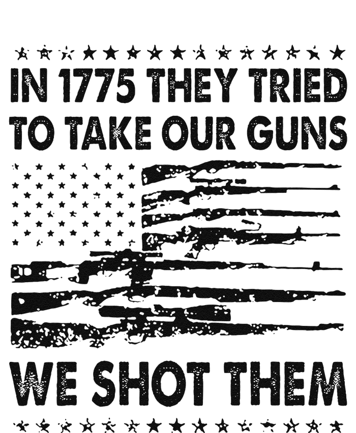 In 1775 They Tried To Take Our Guns We Shot Them Retro T-Shirt