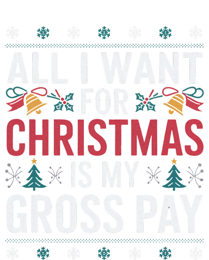 All I Want For Christmas Is My Gross Pay Funny Christmas T-Shirt