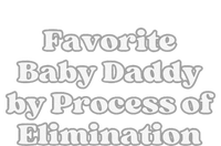 Favorite Baby Daddy By Process Of Elimination Funny Mama Dad T-Shirt