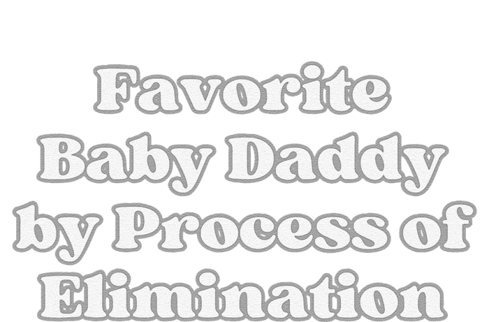 Favorite Baby Daddy By Process Of Elimination Funny Mama Dad T-Shirt