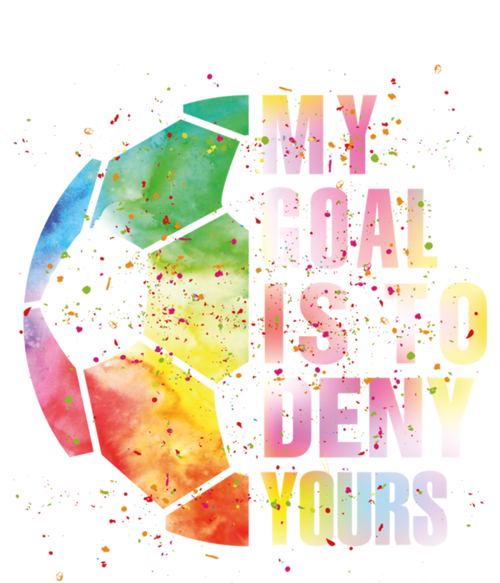 My Goal Is To Deny Yours Soccer Funny Goalie Gift Ladies Long Sleeve Shirt