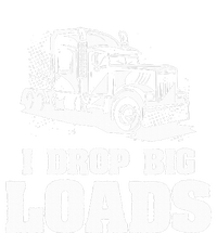 I Drop Big Loads Truck Driving Trucker T-Shirt