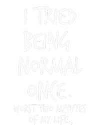 I Tried Being Normal Once Worst Two Minutes Of My Life T-Shirt