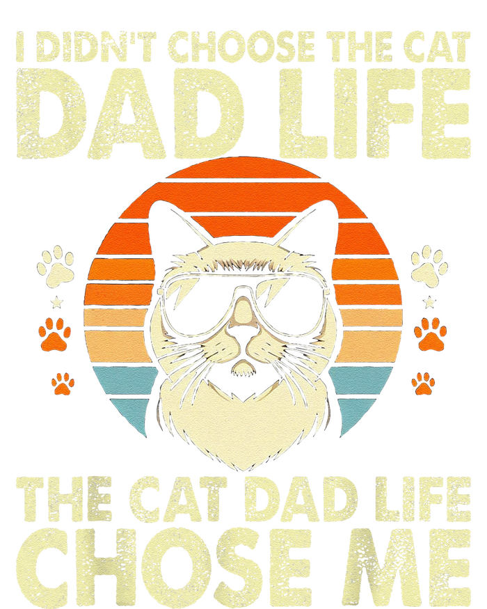 I DidnT Choose The Cat Dad Life The Cat Dad Life Chose Me T-Shirt