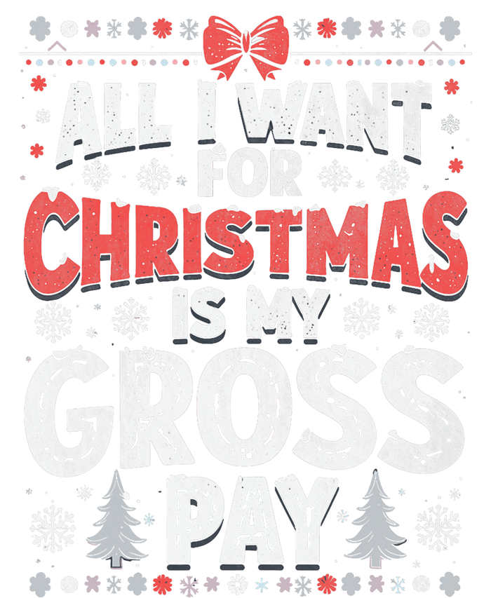 All I Want For Christmas Is My Gross Pay Funny Holiday Joke T-Shirt