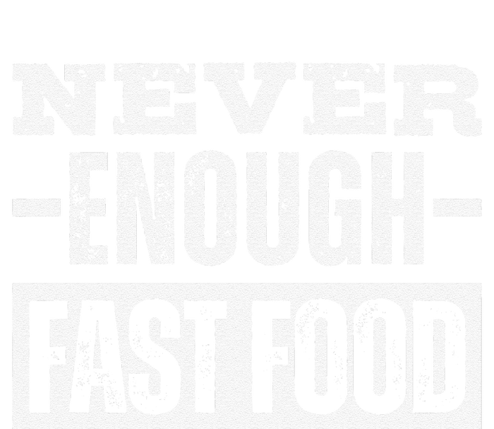 Never Enough Fast Food T-Shirt