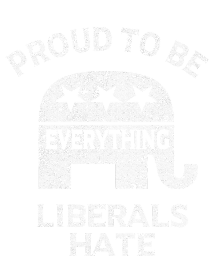 Republican Conservative Proud To Be Everything Liberals Hate T-Shirt