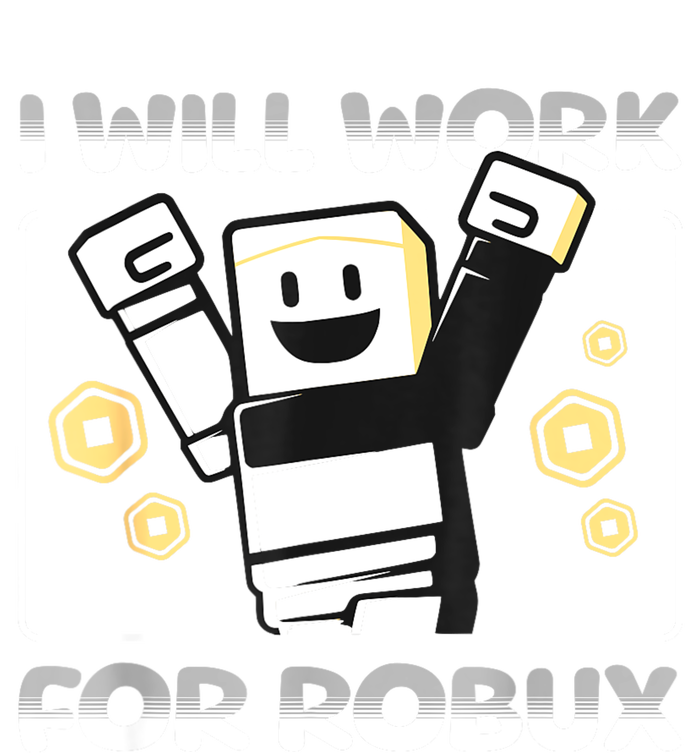 I Will Work For Robux Funny Gamer T-Shirt