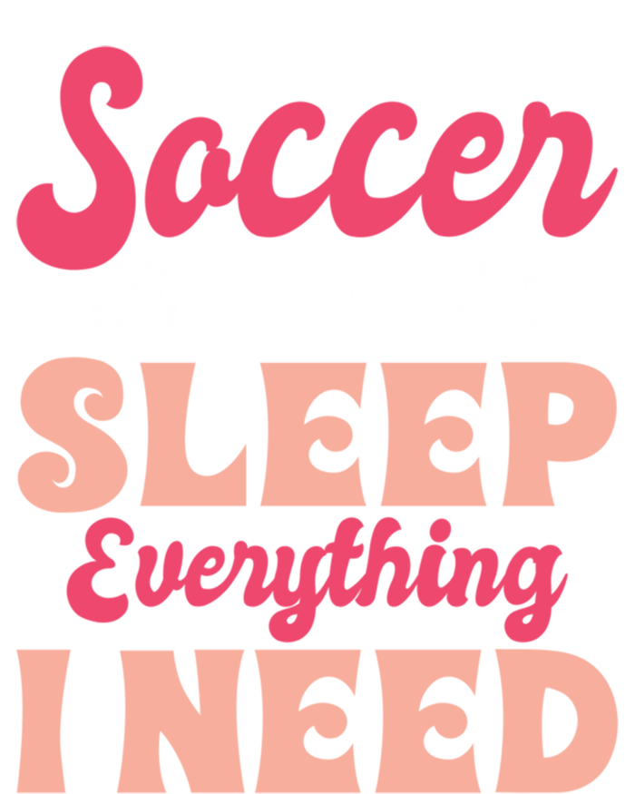 Soccer And Sleep Everything I Need Soccer Goalie Gift T-Shirt