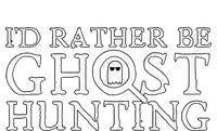 ID Rather Be Ghost Hunting T-Shirt