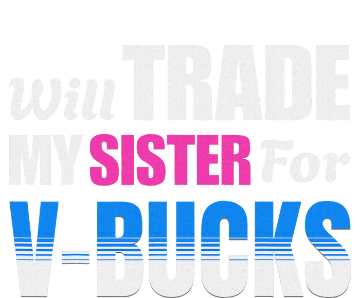 Will Trade My Sister For V Bucks Funny Video Games Player High Crown Mesh Back Trucker Hat