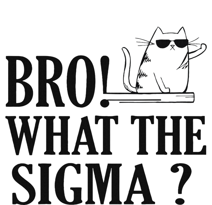 Bro What The Sigma Funny Ns Meme Saying Quote T-Shirt