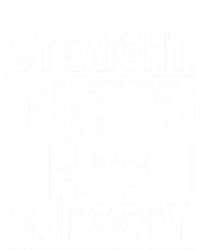 Straight Outta Hip Surgery Gift Funny Hip Replacet Gift Long Sleeve Shirt